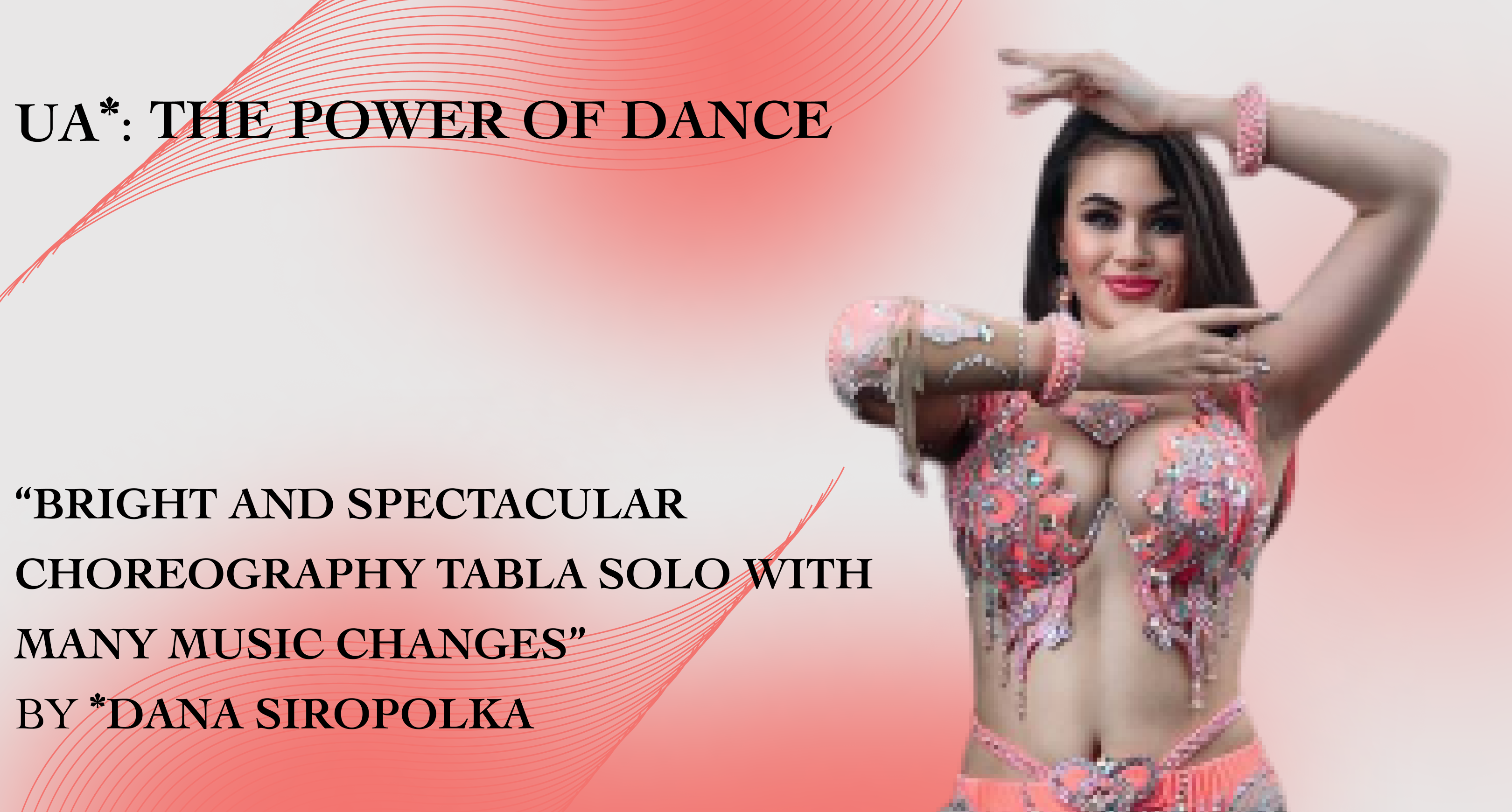 UA*: THE POWER OF DANCE: “Bright and spectacular choreography tabla solo with many music changes” by Dana Siropolka