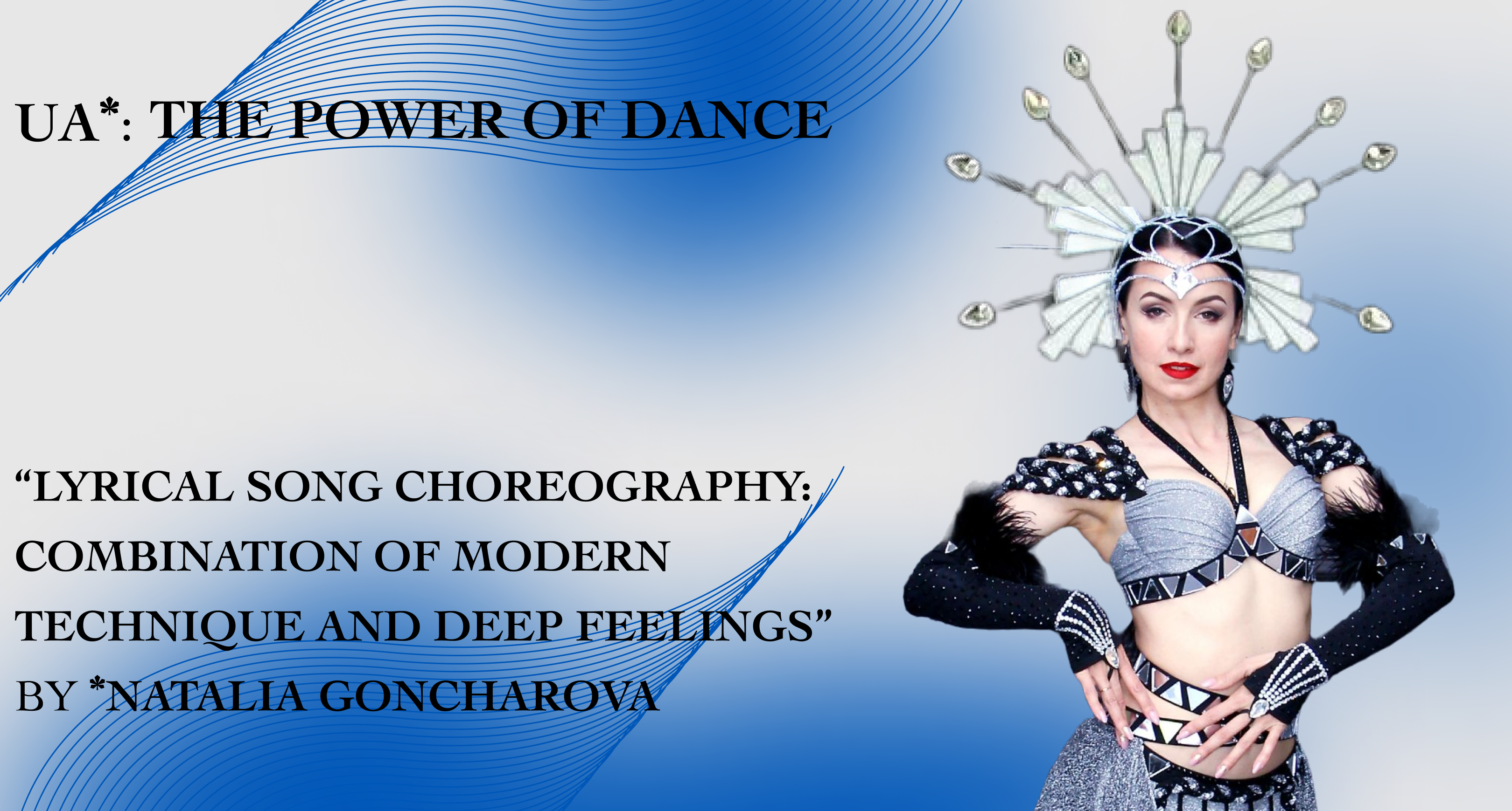 UA*: THE POWER OF DANCE: “Lyrical song choreography: combination of modern technique and deep feelings” by Natalia Goncharova